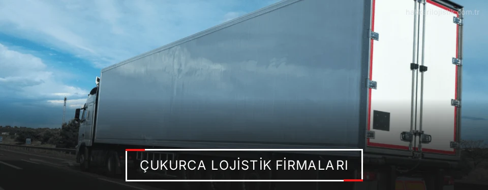 Çukurca Lojistik Taşımacılık Çukurca Lojistik Taşımacılık