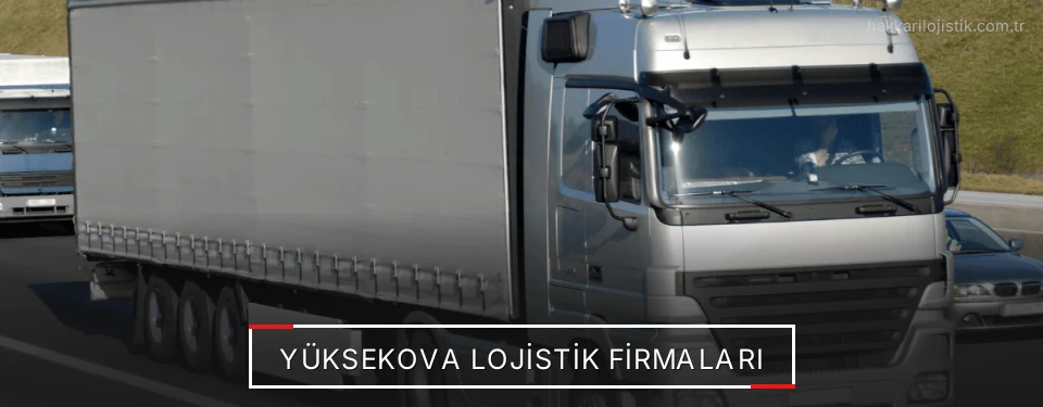 Yüksekova Lojistik Taşımacılık Yüksekova Lojistik Taşımacılık